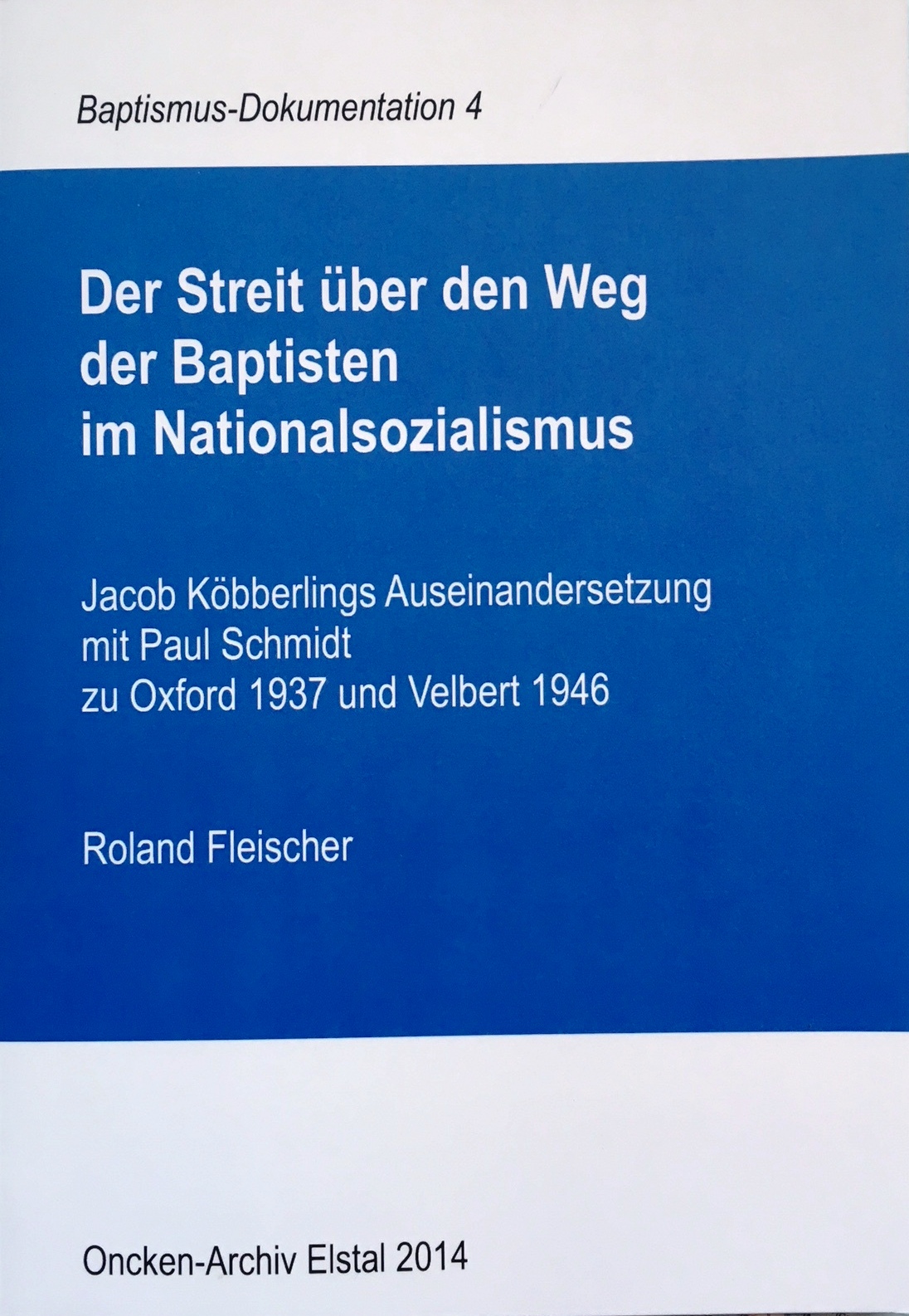 Fleischer, Roland 2014. Der Streit über den Weg der Baptisten im Nationalsozialismus.